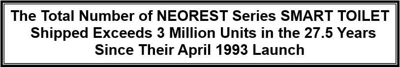The Total Number of NEOREST Series SMART TOILET Shipped Exceeds 3 Million Units in the 27.5 Years Since Their April 1993 Launch